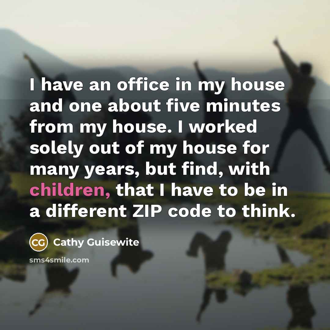 “I have an office in my house and one about…” quote by Cathy Guisewite