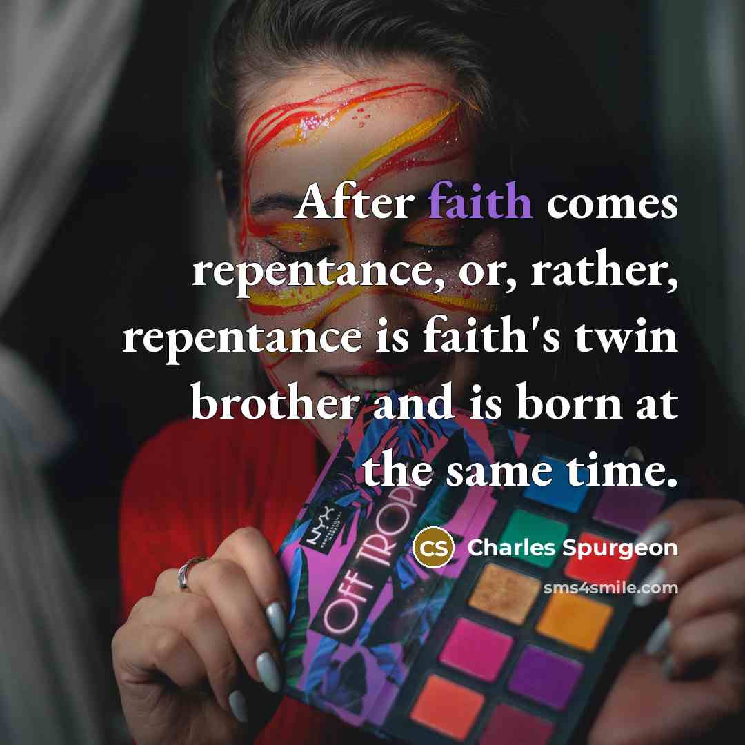“After faith comes repentance, or, rather, repentance is faith's twin…” quote by Charles Spurgeon