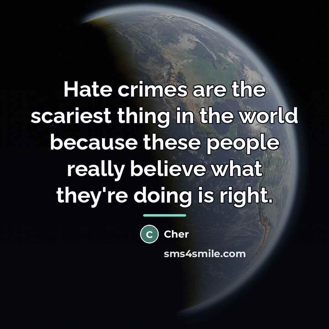 “Hate crimes are the scariest thing in the world because…” quote by Cher