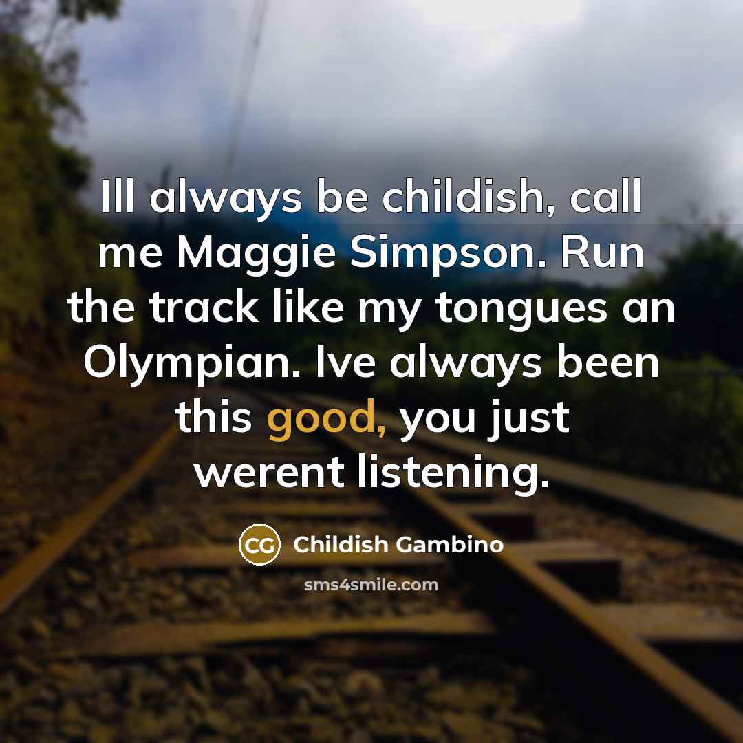 “Ill always be childish, call me Maggie Simpson. Run the…” quote by Childish Gambino