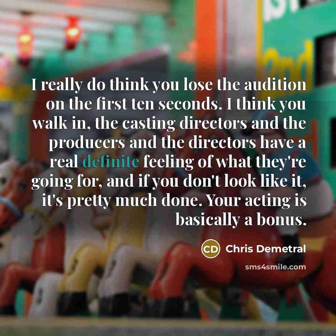 “I really do think you lose the audition on the…” quote by Chris Demetral