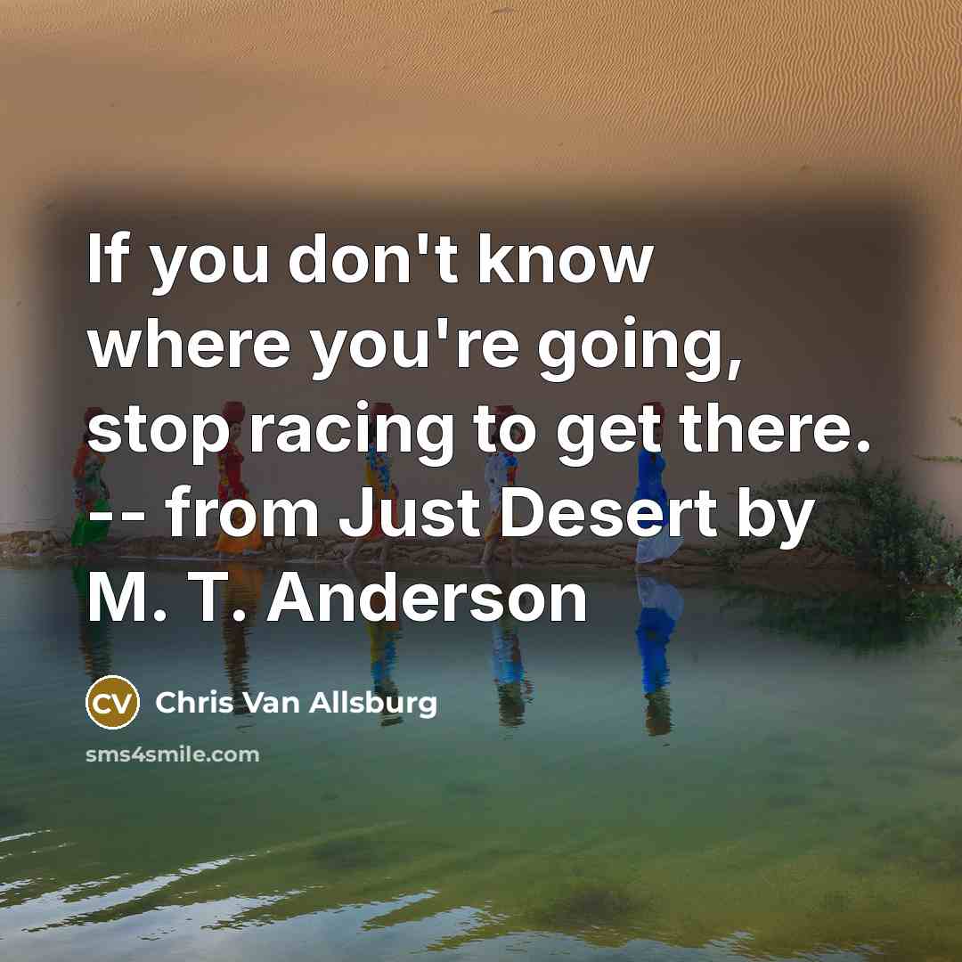 “If you don't know where you're going, stop racing to…” quote by Chris Van Allsburg