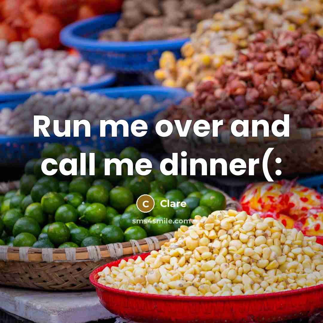 “Run me over and call me dinner(:” quote by Clare