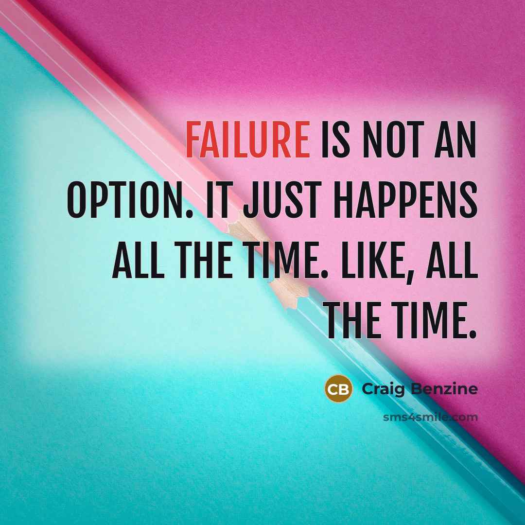“Failure is not an option. It just happens all the…” quote by Craig Benzine