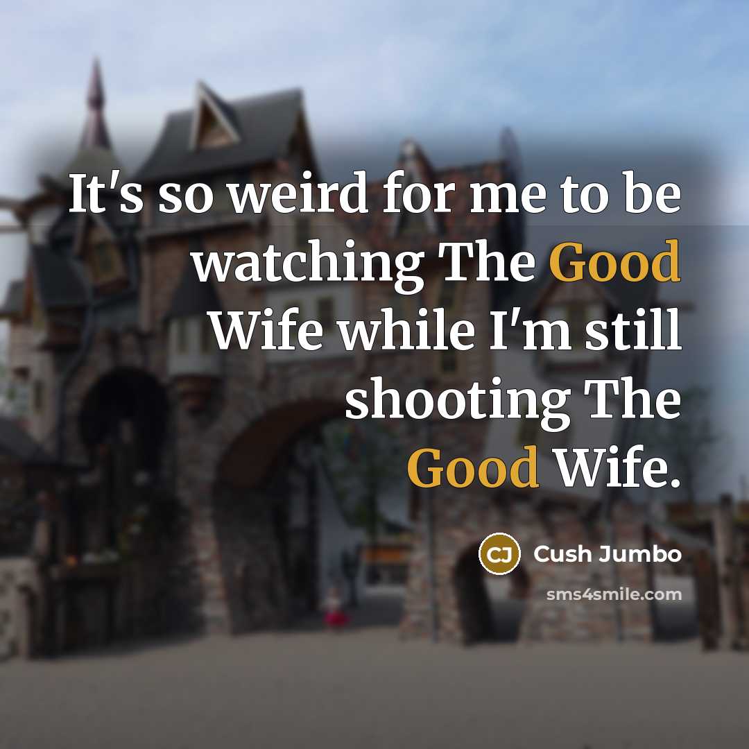 “It's so weird for me to be watching The Good…” quote by Cush Jumbo