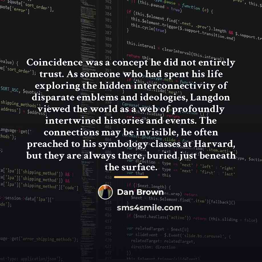 “Coincidence was a concept he did not entirely trust. As…” quote by Dan Brown