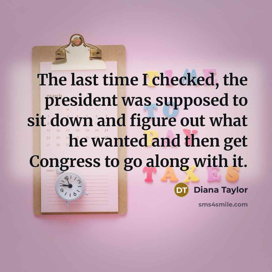 “The last time I checked, the president was supposed to…” quote by Diana Taylor