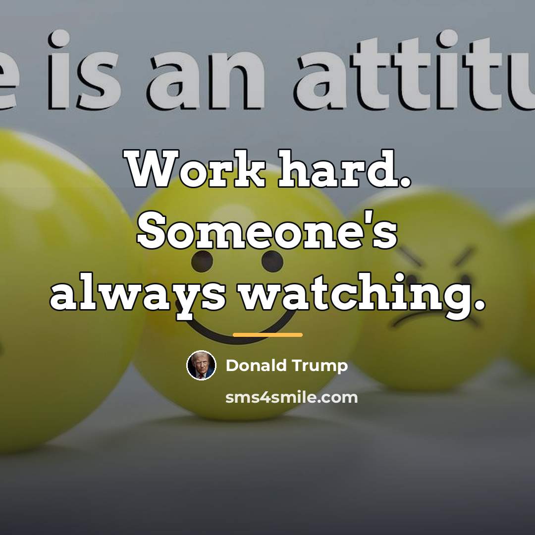 “Work hard. Someone's always watching.…” quote by Donald Trump
