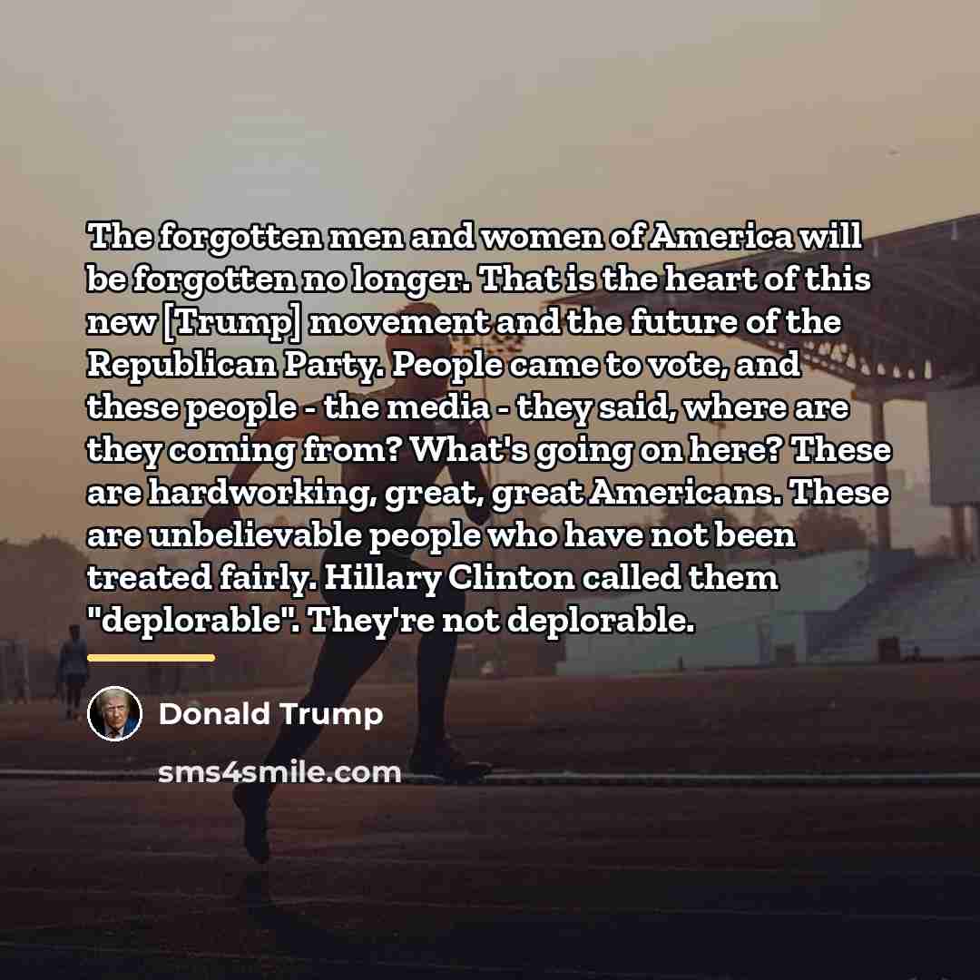 “The forgotten men and women of America will be forgotten…” quote by Donald Trump