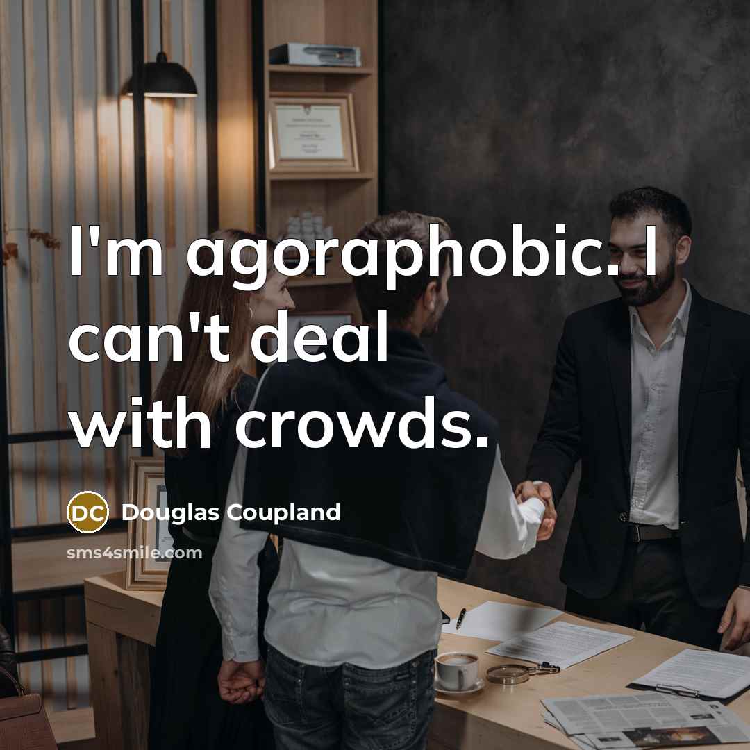 “I'm agoraphobic. I can't deal with crowds.…” quote by Douglas Coupland