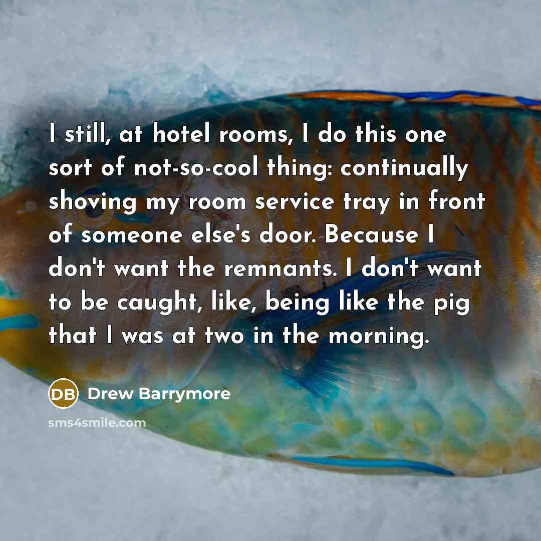 “I still, at hotel rooms, I do this one sort…” quote by Drew Barrymore