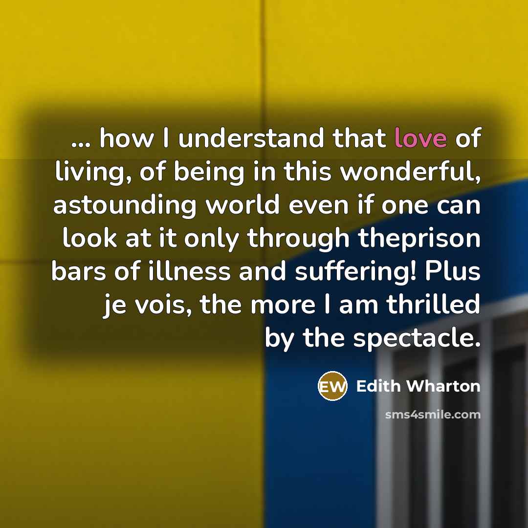 “... how I understand that love of living, of being…” quote by Edith Wharton