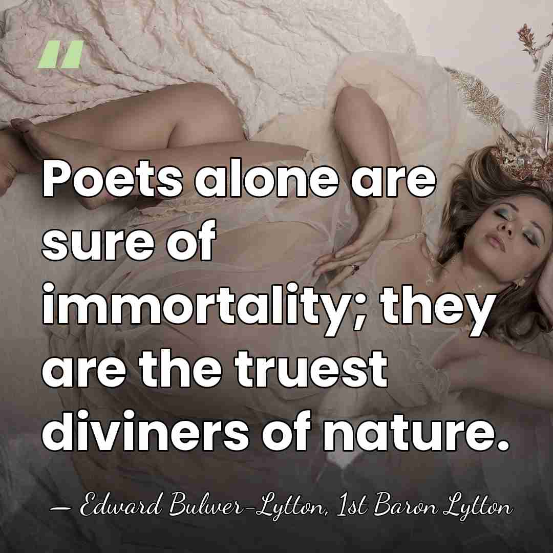 Poets alone are sure of immortality; they are the truest diviners of&hellip; - Edward Bulwer-Lytton, 1st Baron Lytton