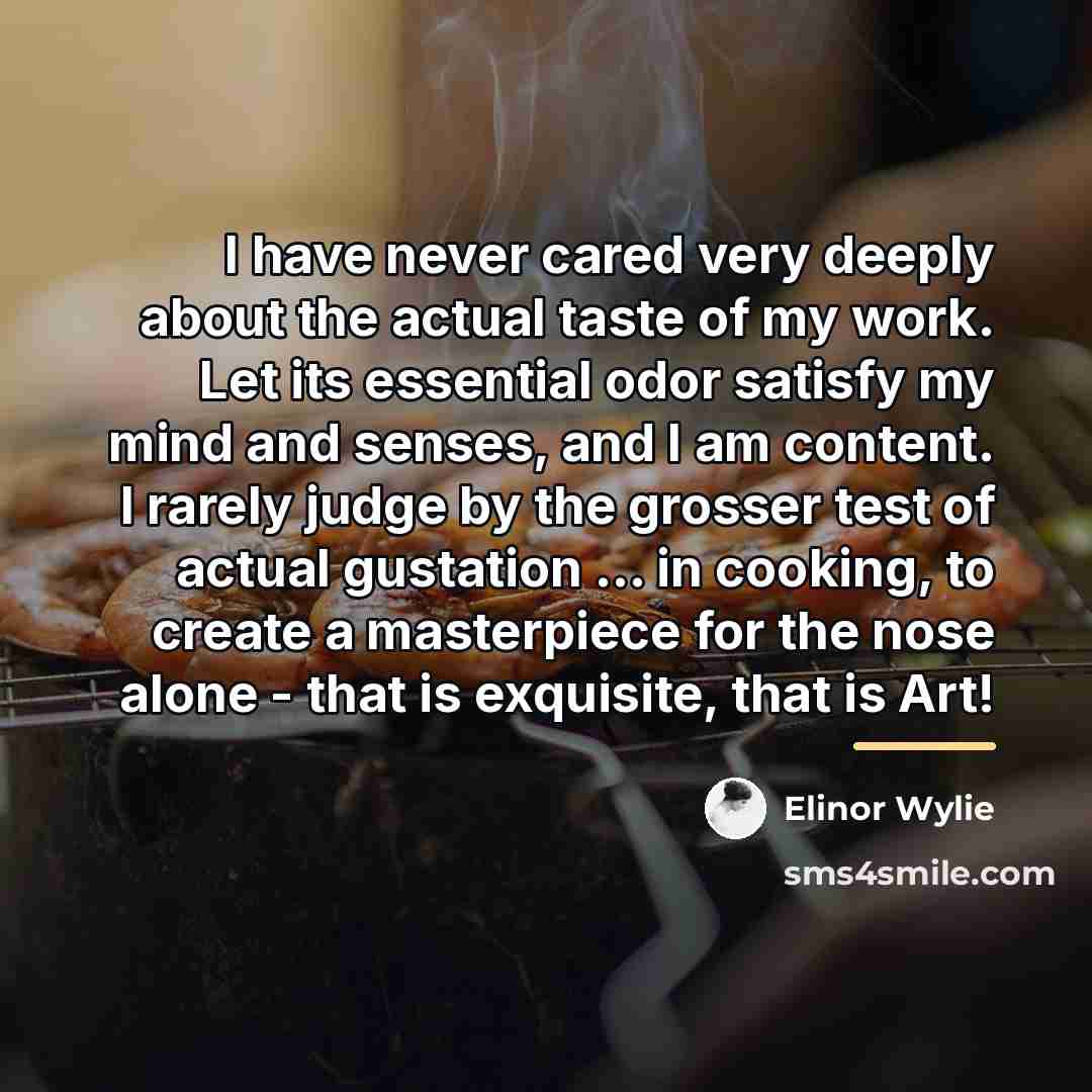 “I have never cared very deeply about the actual taste…” quote by Elinor Wylie