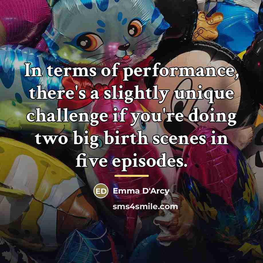 “In terms of performance, there's a slightly unique challenge if…” quote by Emma D'Arcy