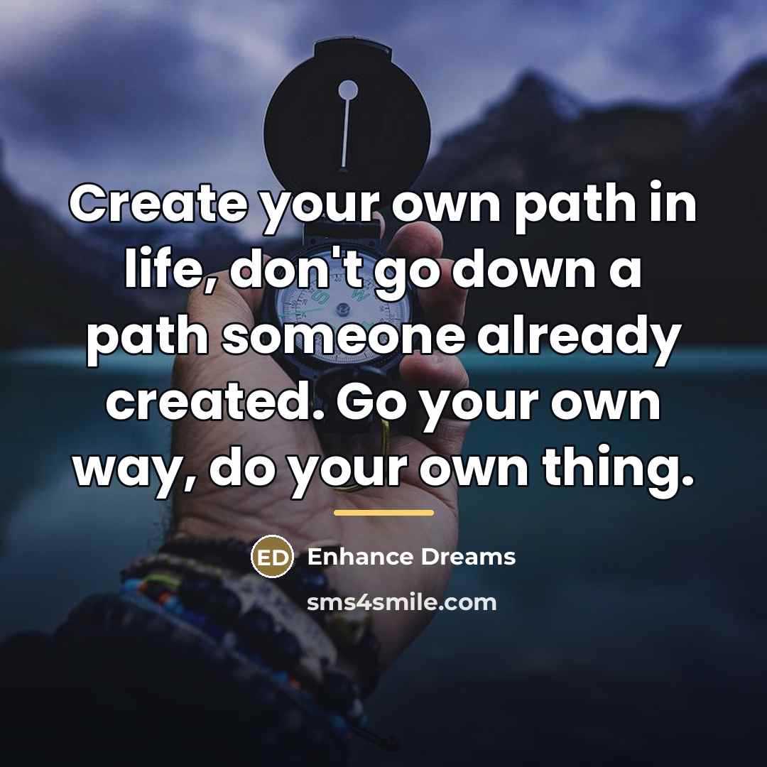 “Create your own path in life, don't go down a…” quote by Enhance Dreams