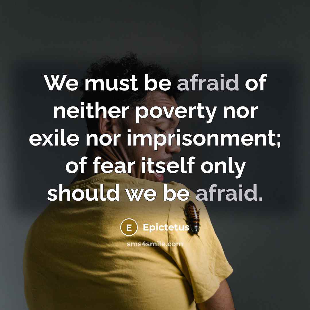 “We must be afraid of neither poverty nor exile nor…” quote by Epictetus