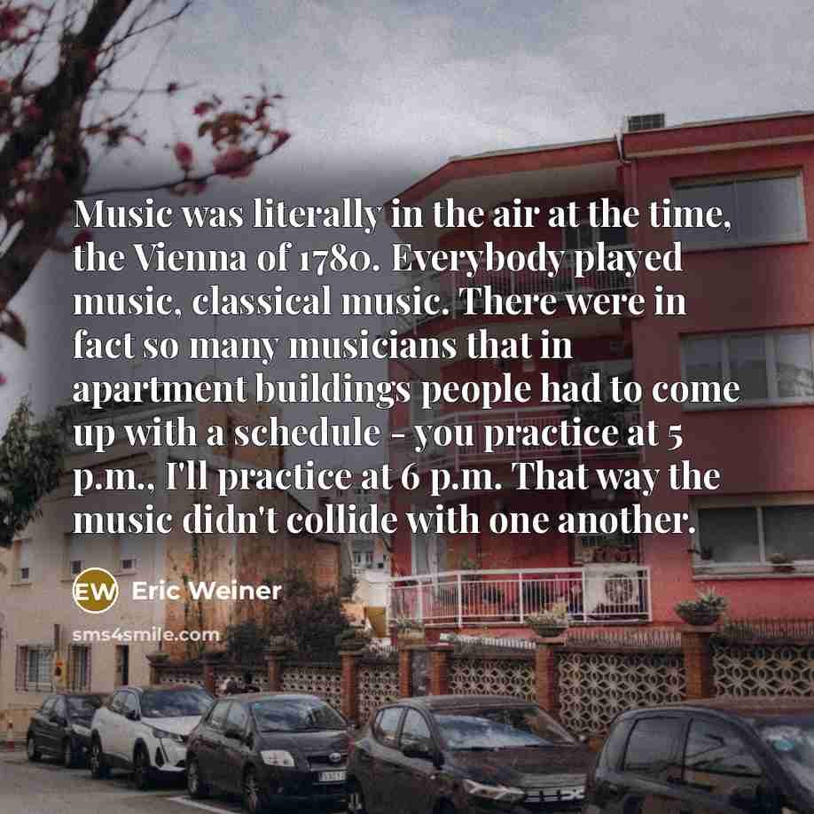 “Music was literally in the air at the time, the…” quote by Eric Weiner
