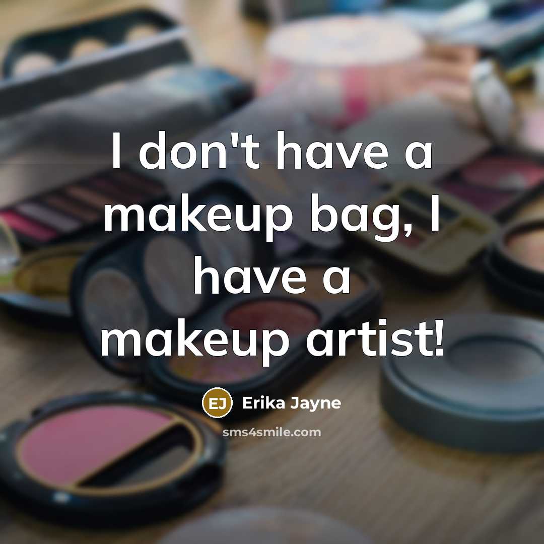 “I don't have a makeup bag, I have a makeup…” quote by Erika Jayne