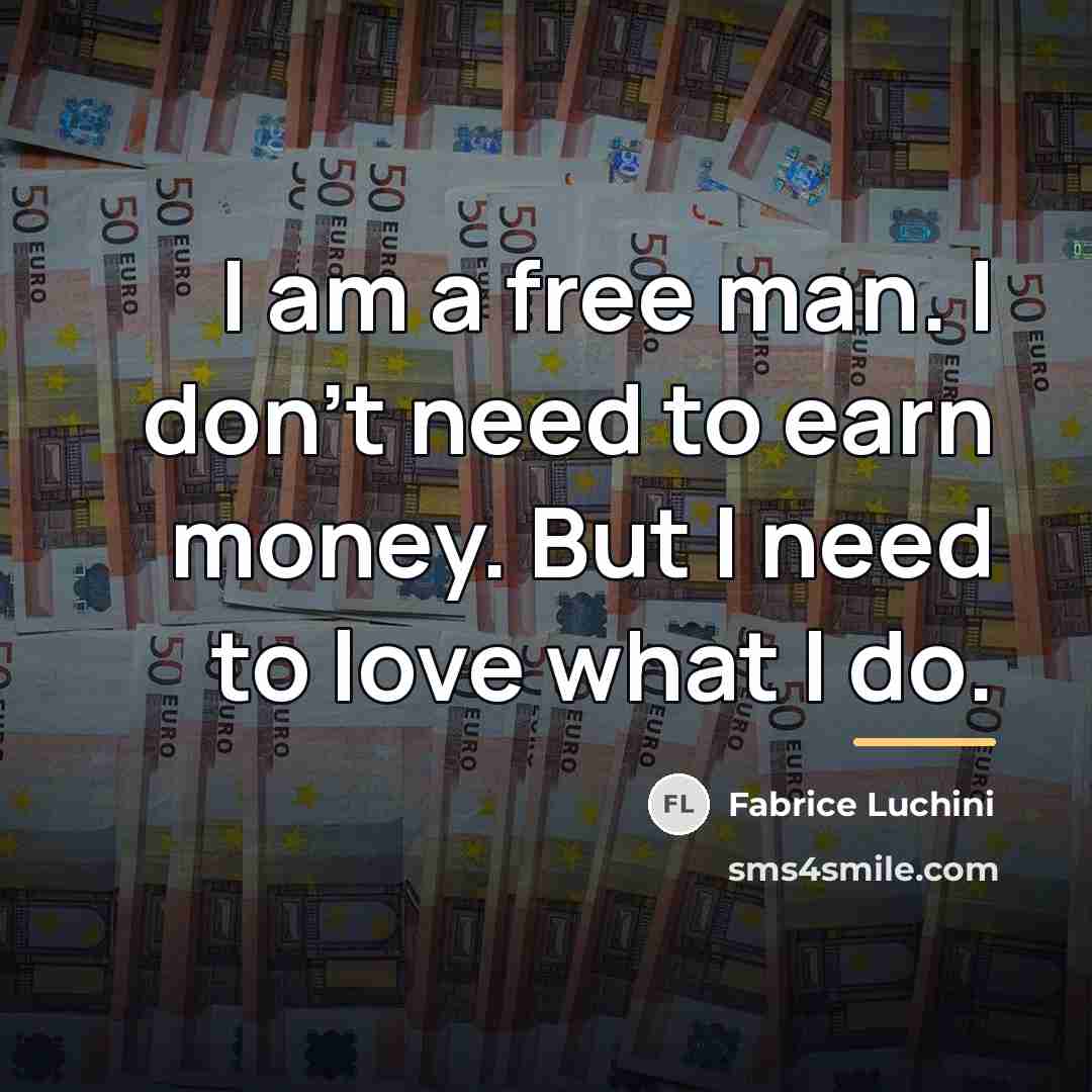 “I am a free man. I don't need to earn…” quote by Fabrice Luchini
