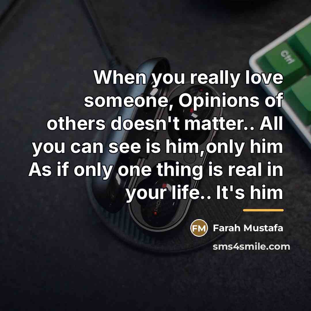 “When you really love someone, Opinions of others doesn't matter..…” quote by Farah Mustafa