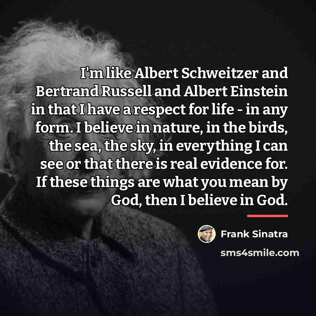 “I'm like Albert Schweitzer and Bertrand Russell and Albert Einstein…” quote by Frank Sinatra