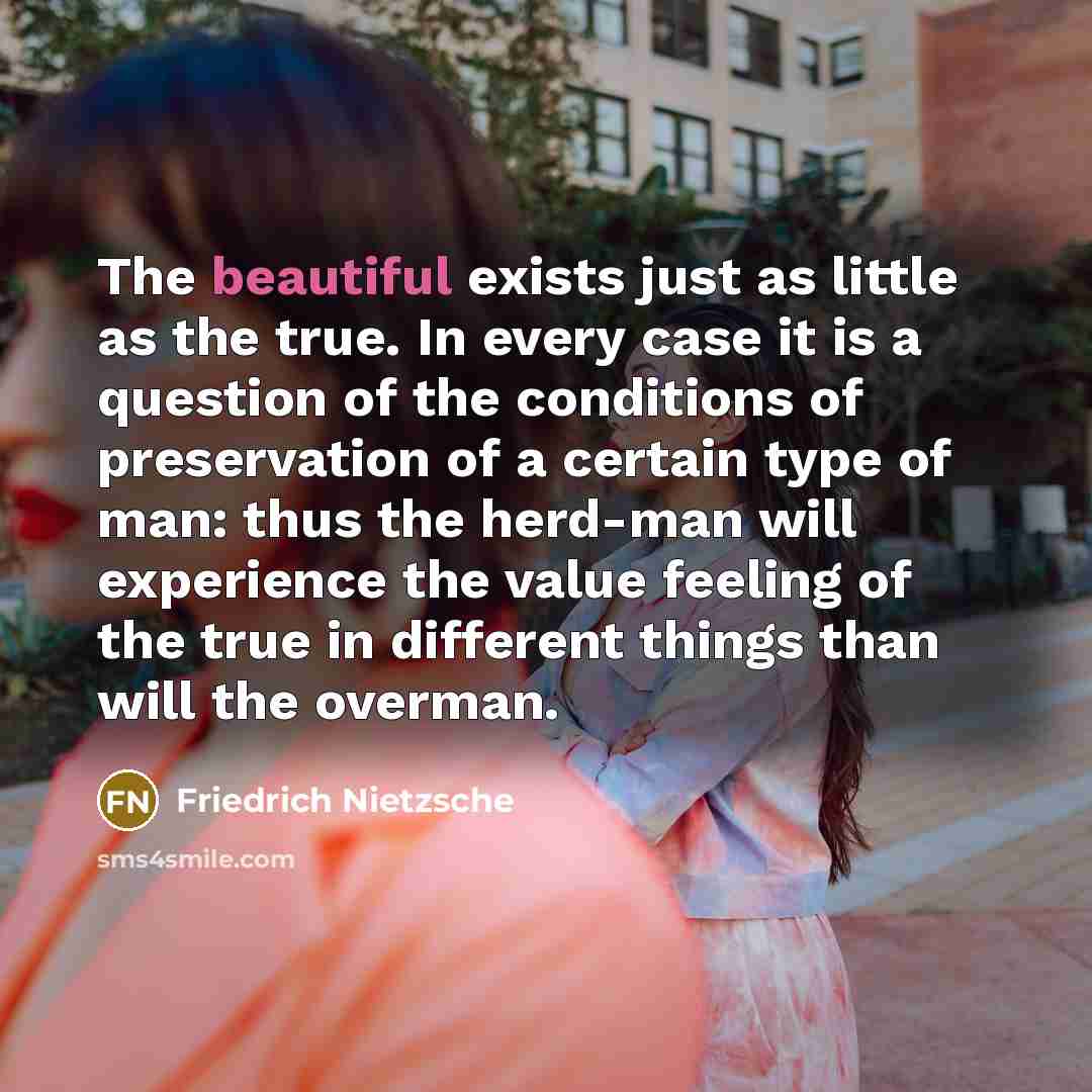 “The beautiful exists just as little as the true. In…” quote by Friedrich Nietzsche