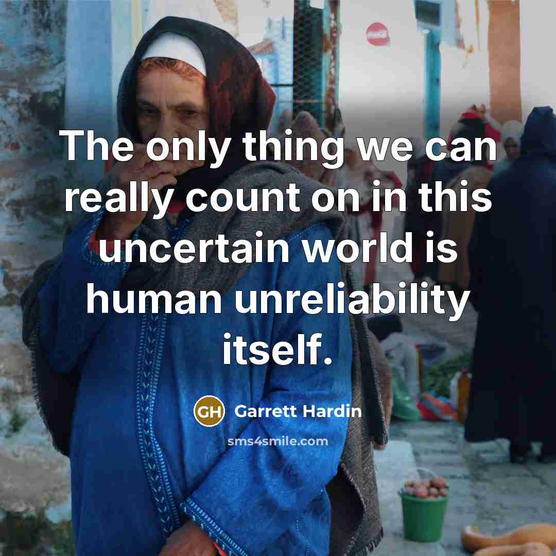 “The only thing we can really count on in this…” quote by Garrett Hardin