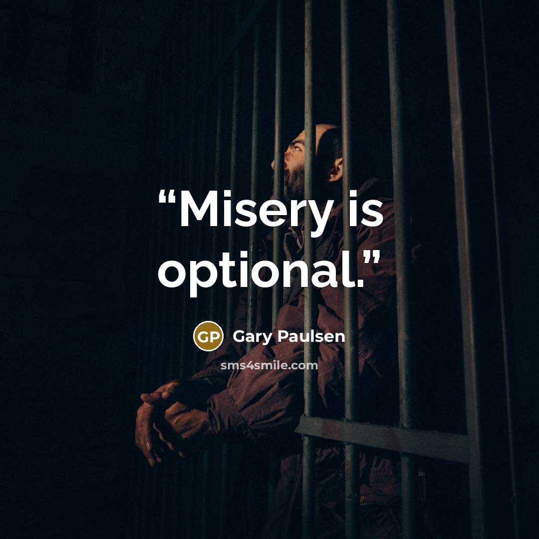 “Misery is optional.” quote by Gary Paulsen