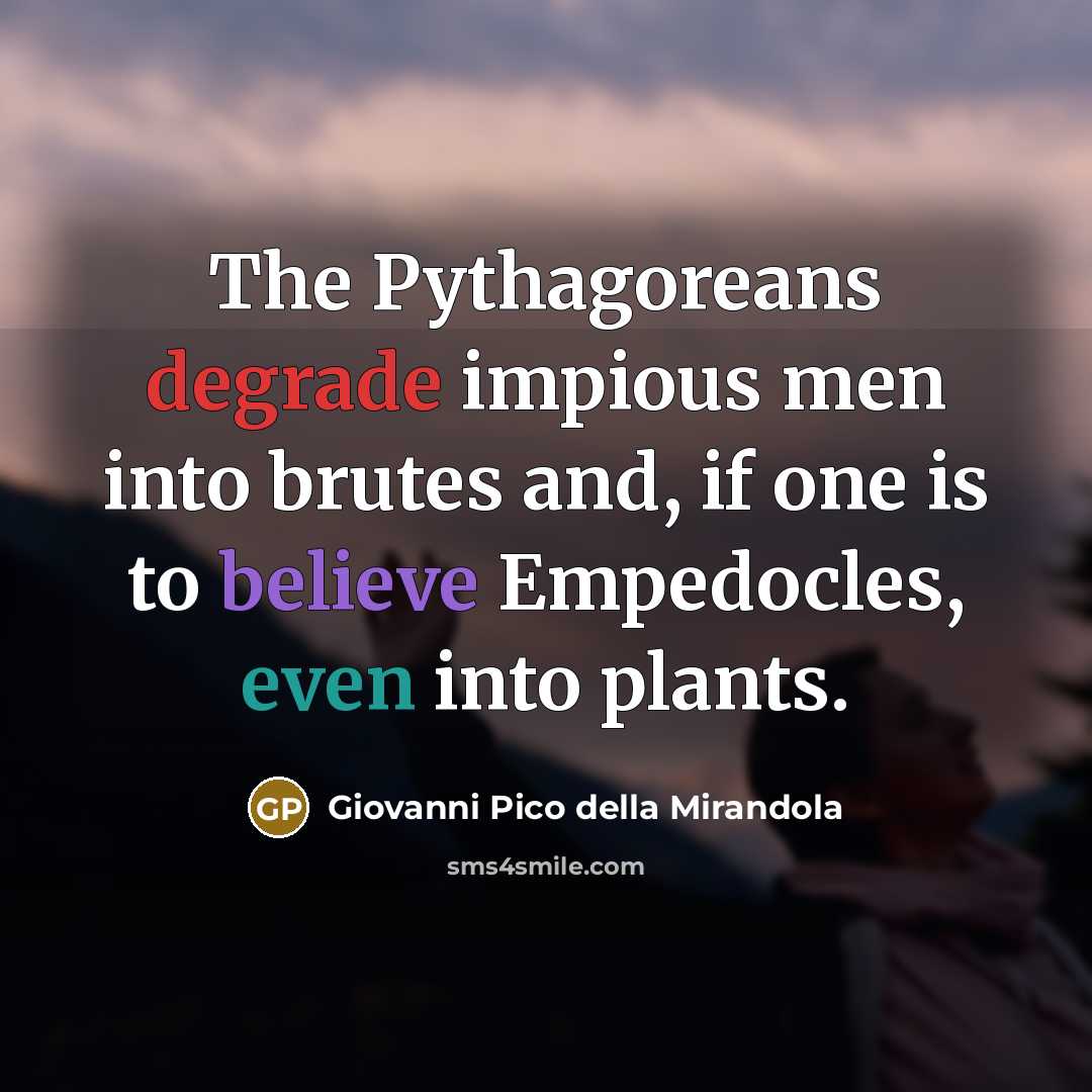 “The Pythagoreans degrade impious men into brutes and, if one…” quote by Giovanni Pico della Mirandola
