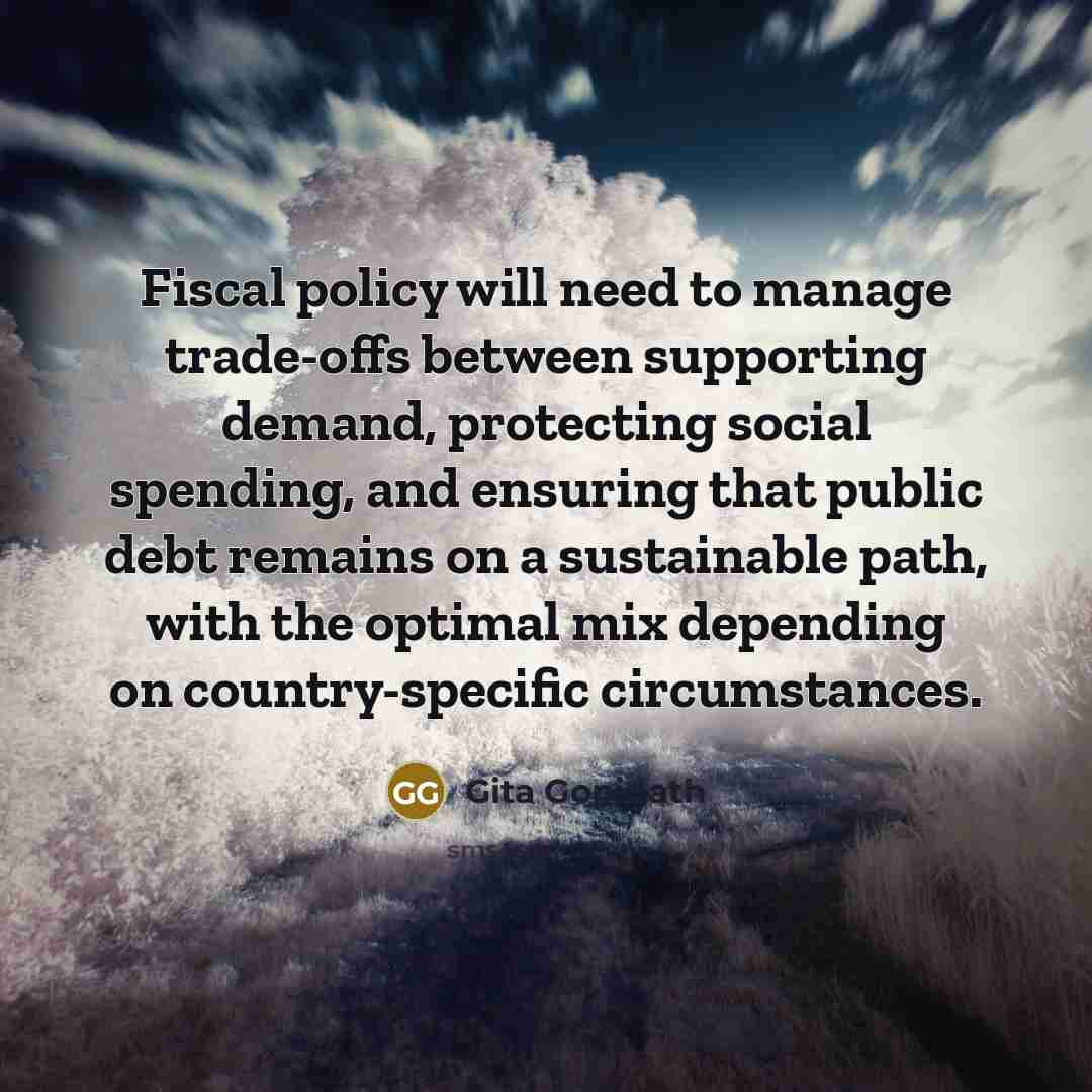 “Fiscal policy will need to manage trade-offs between supporting demand,…” quote by Gita Gopinath