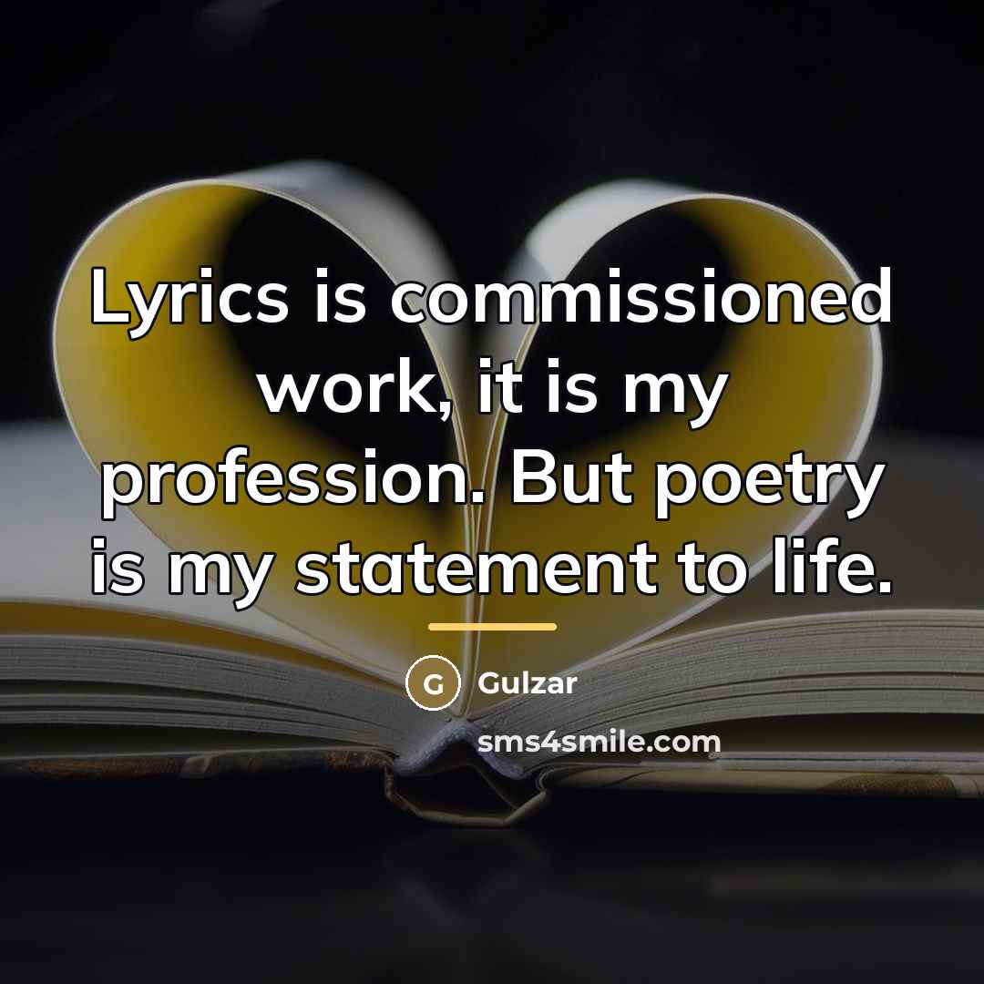 “Lyrics is commissioned work, it is my profession. But poetry…” quote by Gulzar