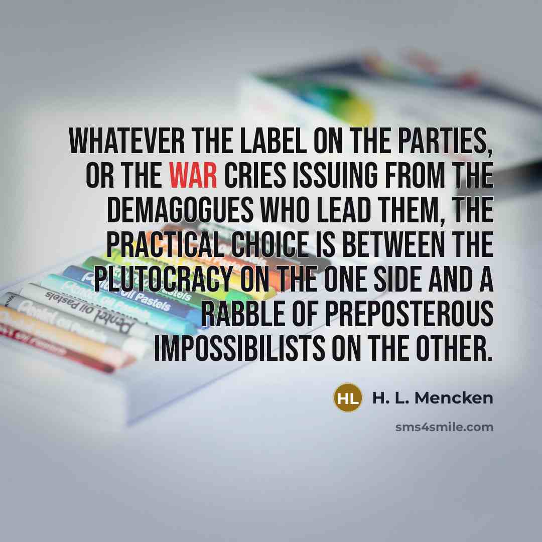 “Whatever the label on the parties, or the war cries…” quote by H. L. Mencken