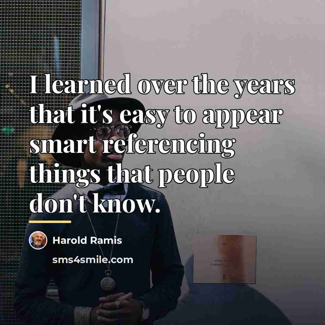 “I learned over the years that it's easy to appear…” quote by Harold Ramis