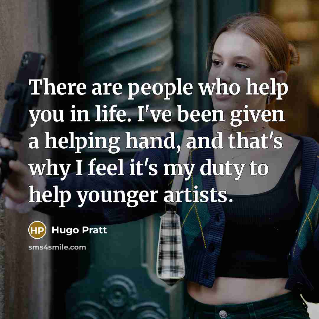 “There are people who help you in life. I've been…” quote by Hugo Pratt