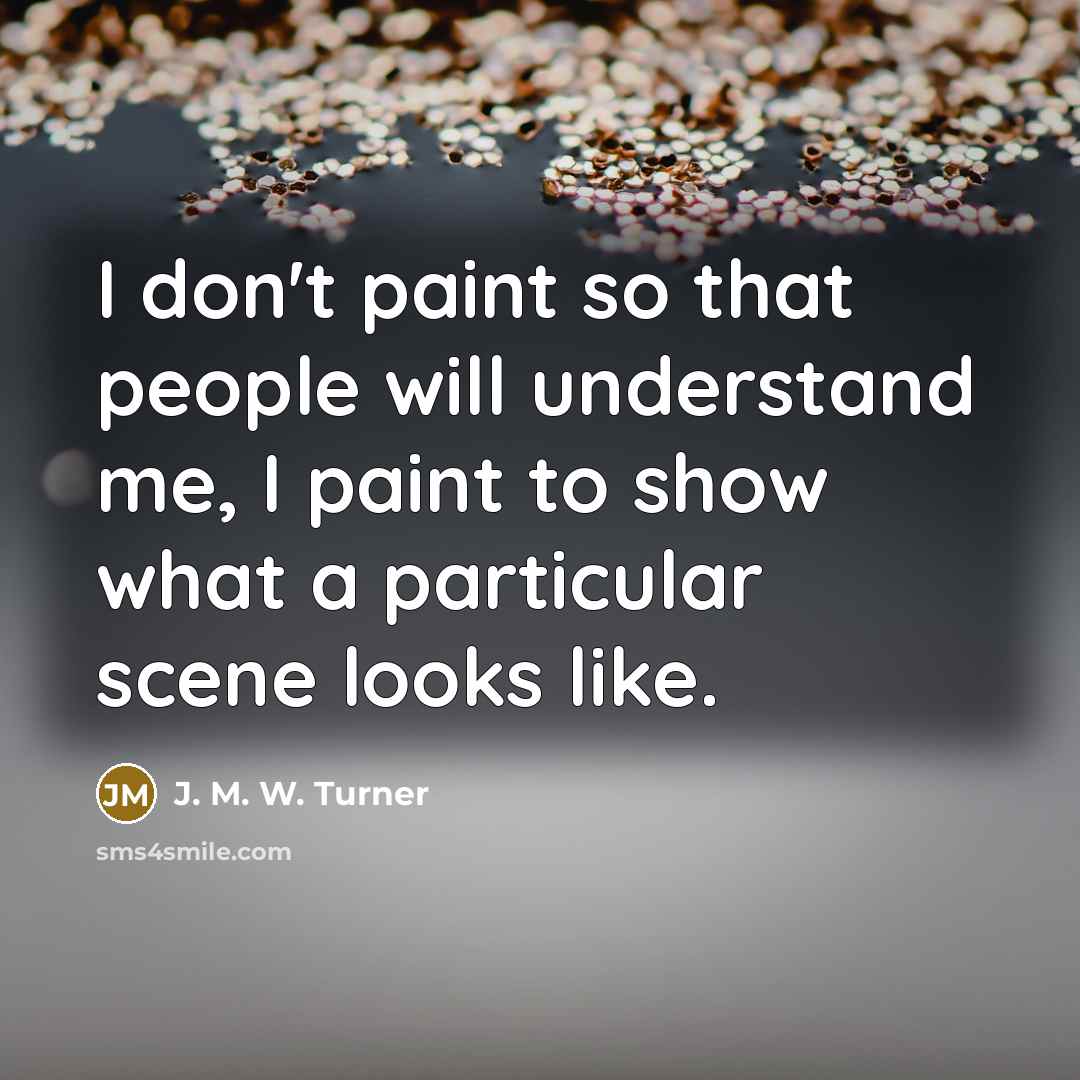 “I don't paint so that people will understand me, I…” quote by J. M. W. Turner