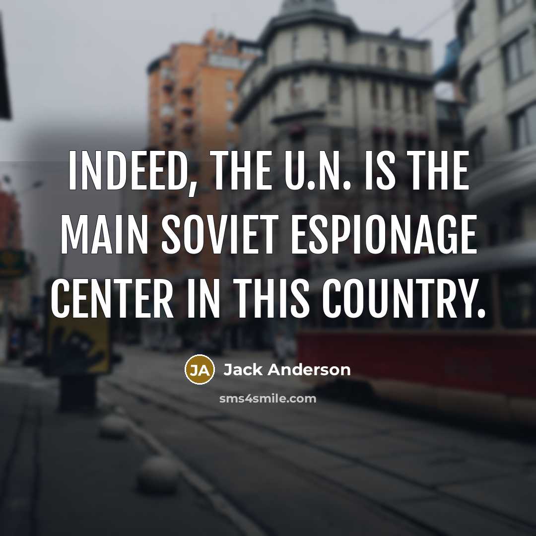“Indeed, the U.N. is the main Soviet espionage center in…” quote by Jack Anderson
