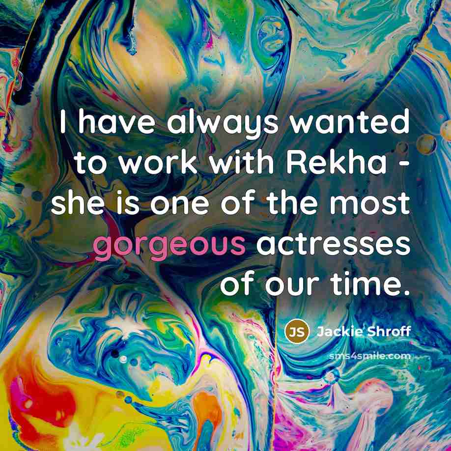 “I have always wanted to work with Rekha - she…” quote by Jackie Shroff