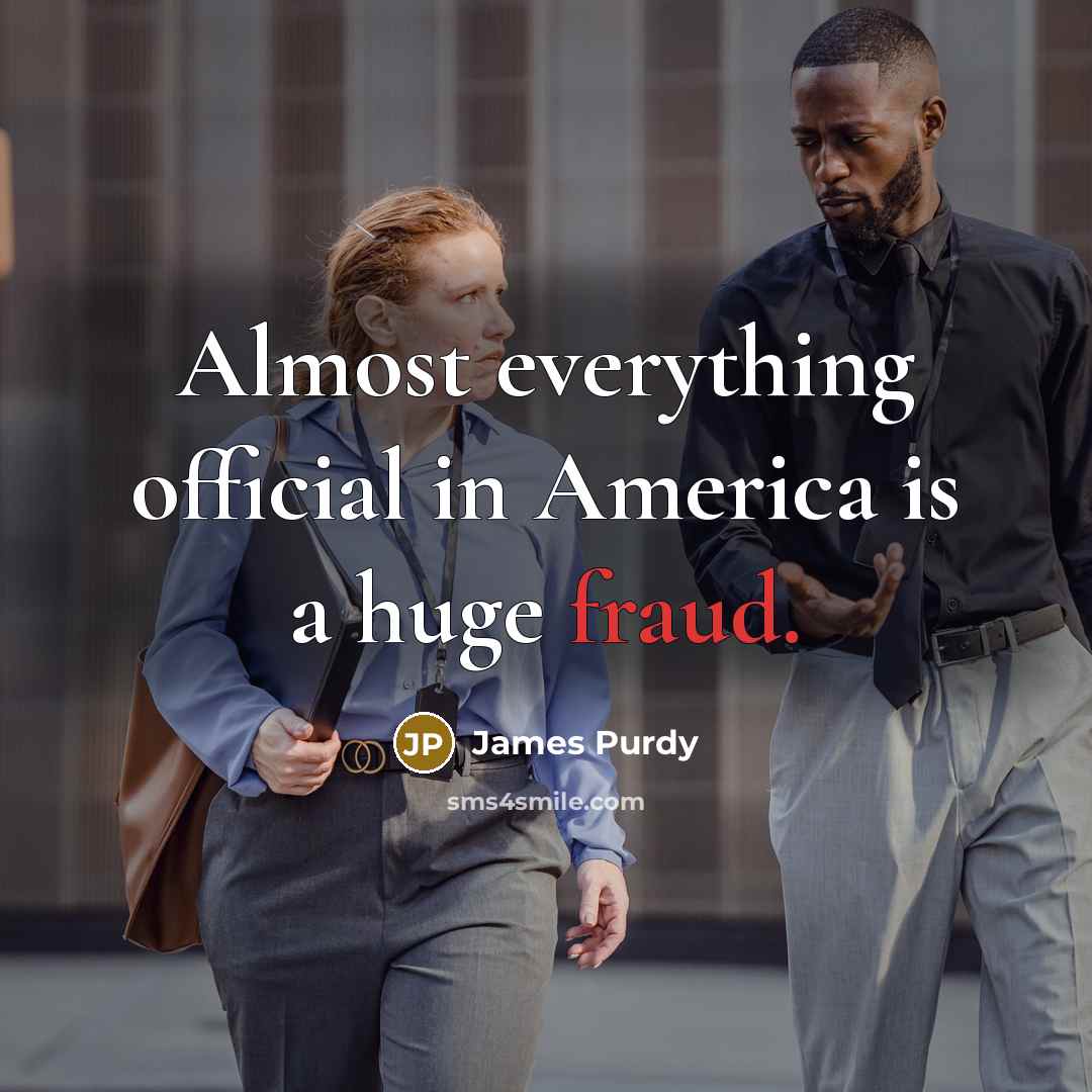 “Almost everything official in America is a huge fraud.…” quote by James Purdy