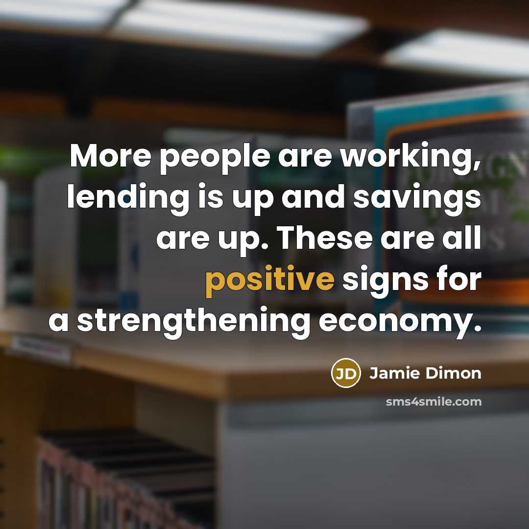 “More people are working, lending is up and savings are…” quote by Jamie Dimon