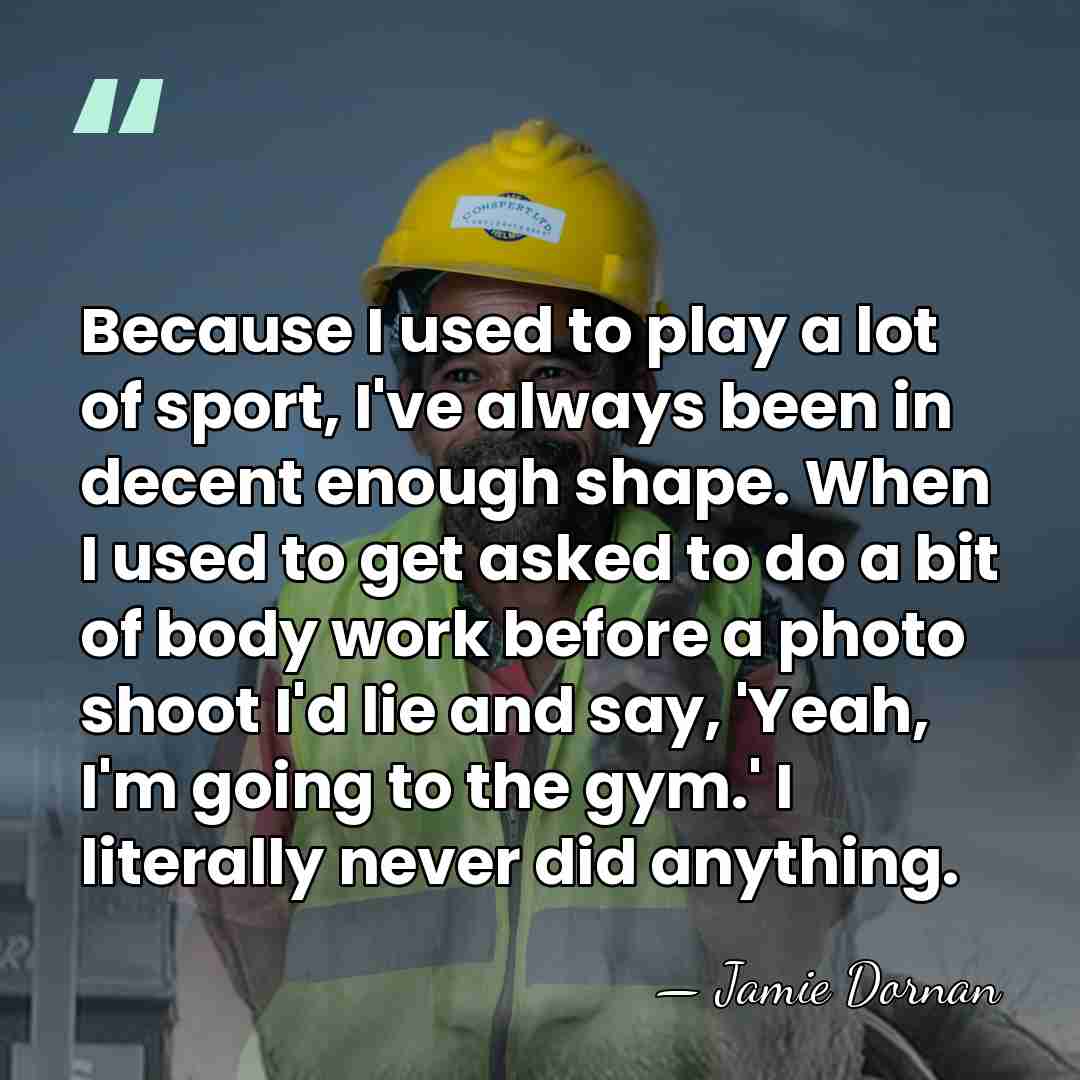 Because I used to play a lot of sport, I've always been&hellip; - Jamie Dornan