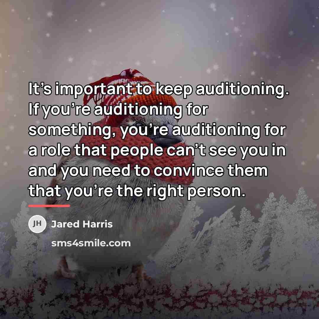 “It's important to keep auditioning. If you're auditioning for something,…” quote by Jared Harris