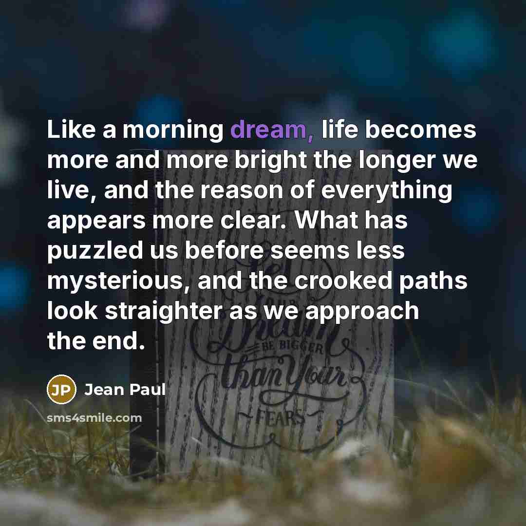 “Like a morning dream, life becomes more and more bright…” quote by Jean Paul