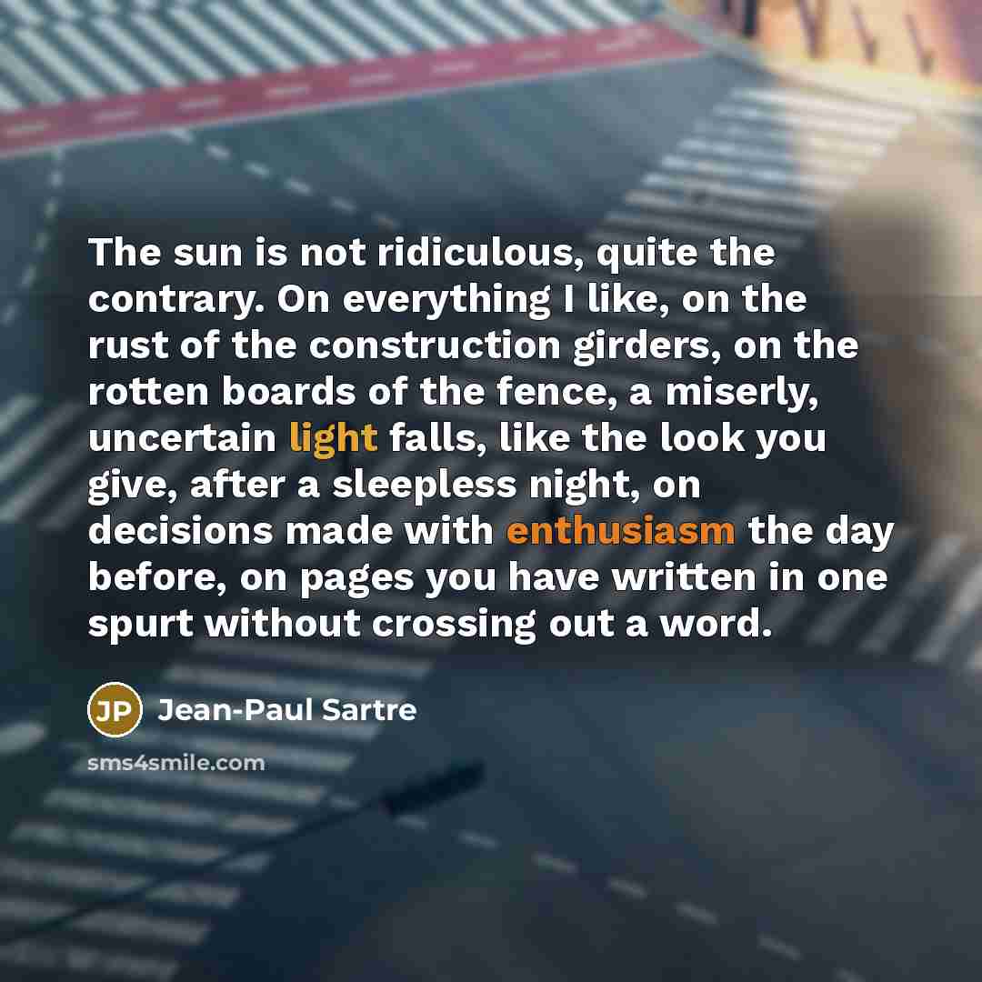 “The sun is not ridiculous, quite the contrary. On everything…” quote by Jean-Paul Sartre