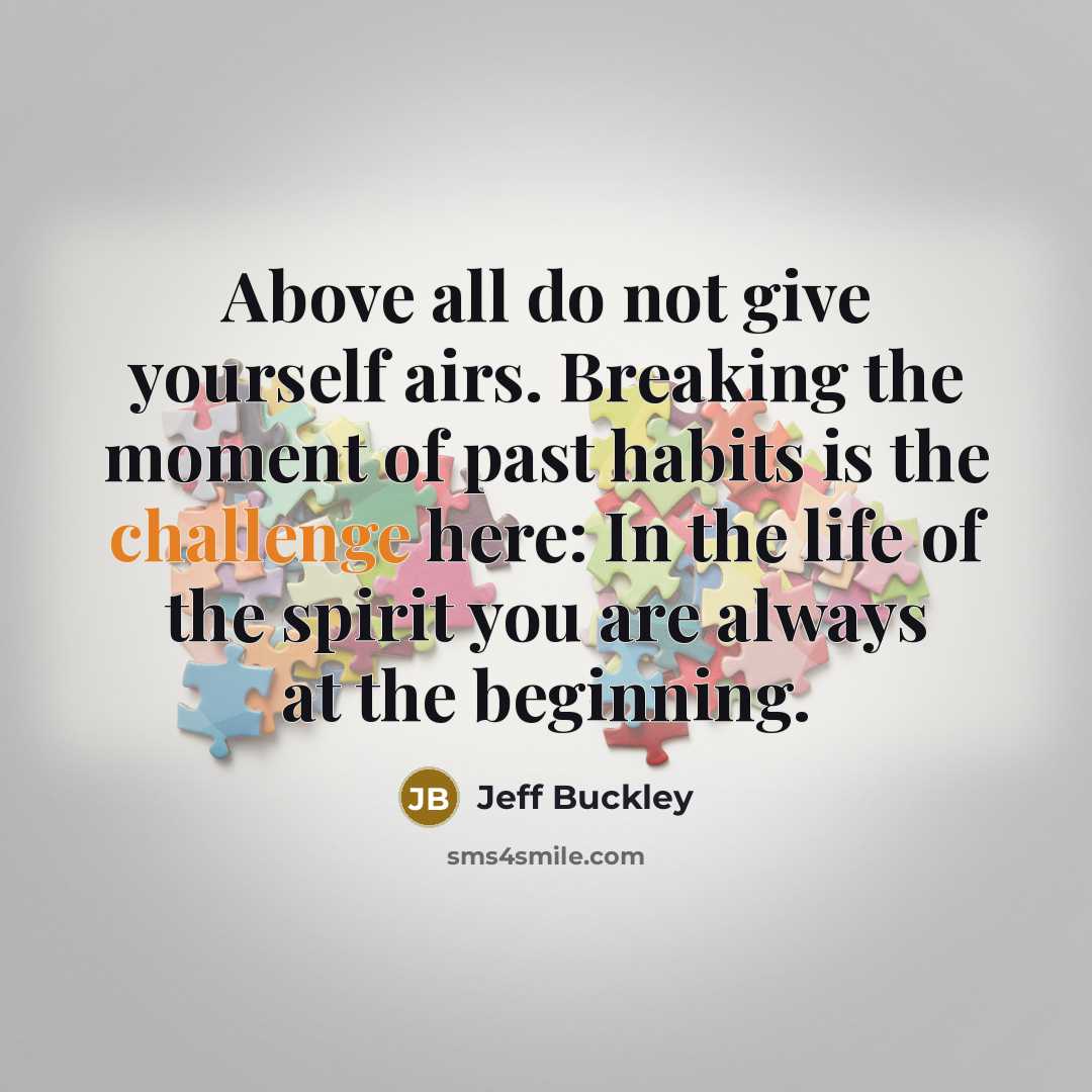 “Above all do not give yourself airs. Breaking the moment…” quote by Jeff Buckley