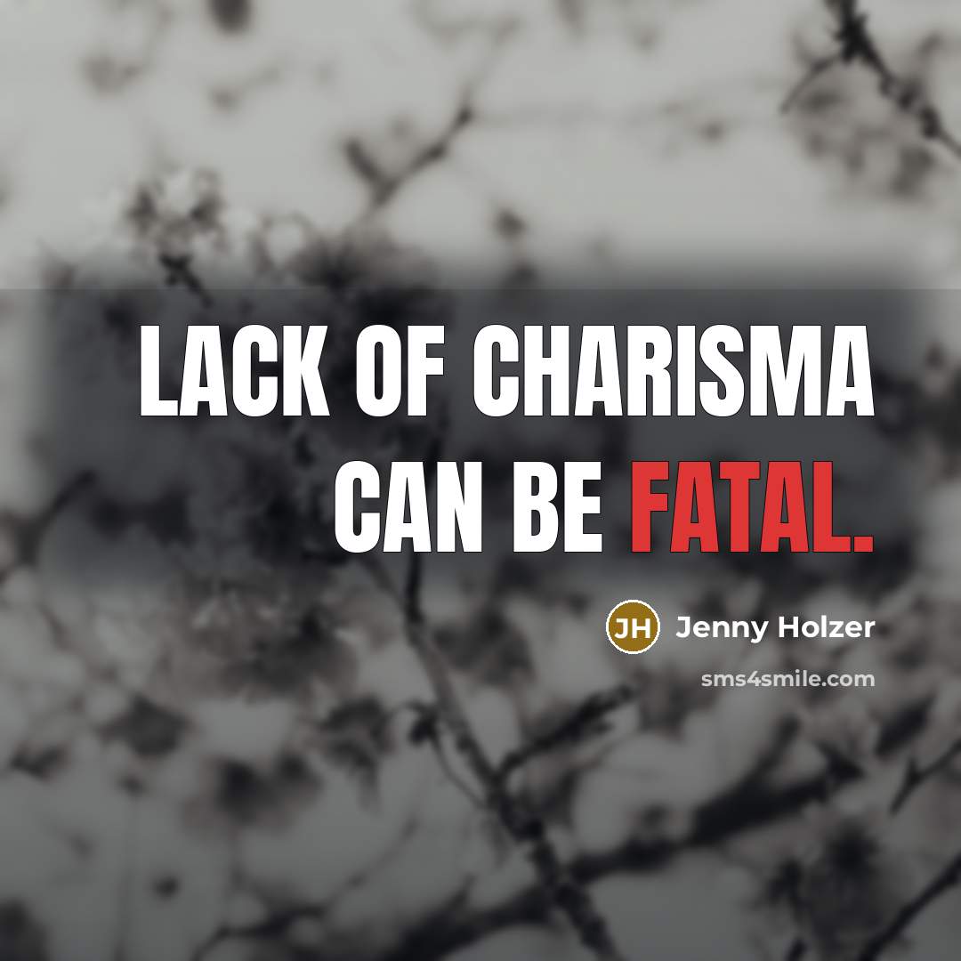 “Lack of charisma can be fatal.…” quote by Jenny Holzer