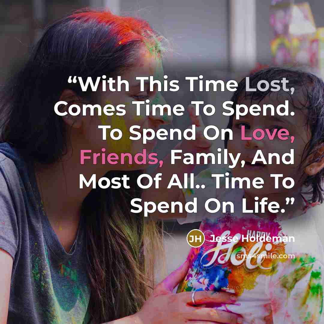 “With This Time Lost, Comes Time To Spend. To Spend On Love, Friends, Family, And Most Of All.. Time To Spend On Life.” quote by Jesse Holdeman