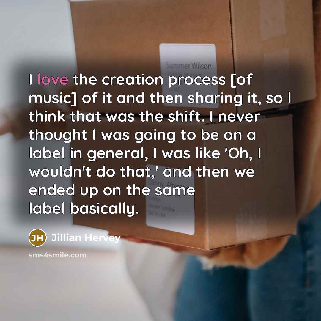 “I love the creation process [of music] of it and…” quote by Jillian Hervey