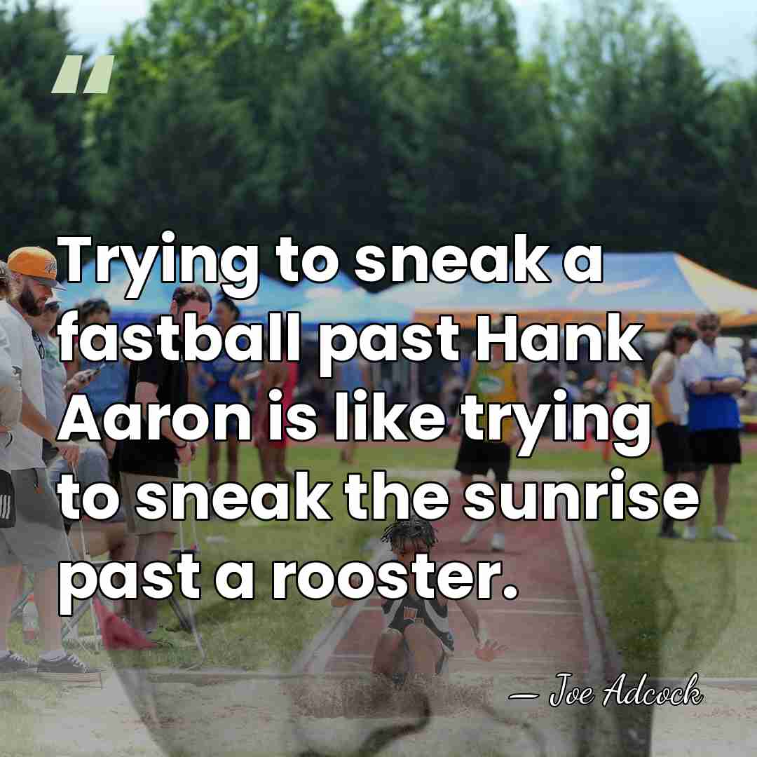 Trying to sneak a fastball past Hank Aaron is like trying to&hellip; - Joe Adcock