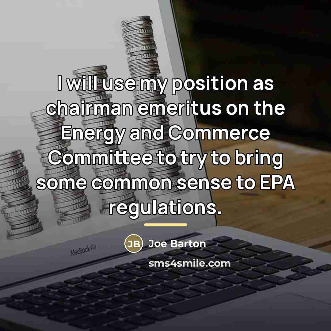 “I will use my position as chairman emeritus on the…” quote by Joe Barton